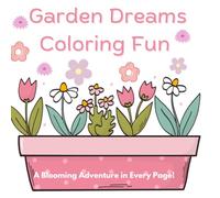 Garden Dreams Coloring Book: A Blooming Adventure in Every Page