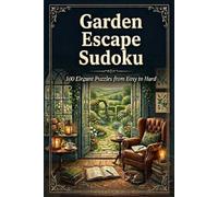 Garden Escape Sudoku: 100 Elegant Puzzles from Easy to Hard
