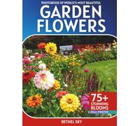 Garden Flowers Photobook: A Stunning Visual Journey Through Nature's Most Beautiful Blooms