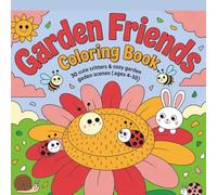 Garden Friends Coloring Book: 30 Cute Critters and Cozy Garden Garden Scenes (ages 4-10)