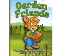 Garden Friends: Cute & Fun Coloring Pages of Bunnies, Hedgehogs, Foxes, and Forest Animals Enjoying Gardens, Flowers, and Outdoor Play - Perfect Activity Book for Kids Ages 4-8