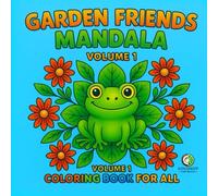 GARDEN FRIENDS MANDALA, VOLUME 1: COLORING BOOK FOR ALL,
