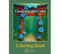 Garden Gates Calm - Coloring Book: A Relaxing Journey Through Realistic Botanical Portals and Flower-Adorned Doorways for Mindful Adult Creativity