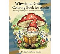 GARDEN GNOMES COLORING BOOK: Relaxing and Magical Gnome Scenes for Stress Relief