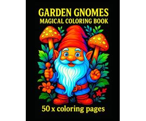 Garden Gnomes Magical Coloring Book: A Whimsical Coloring Adventure Featuring 50 Unique Garden Gnome Illustrations for Kids and Adults !