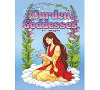 Garden Goddesses: Botanical Goddess Portraits and Nature Spirits to Color