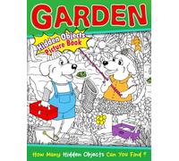 Garden Hidden Objects Picture Book: Outdoor Search and Find Coloring Pages Featuring Nature Challenges, Hidden Objects and Fun Adventure Activities for All Ages to Relax and Enjoy
