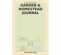 Garden & Homestead Journal - Field Edition: A Fillable Log for Growers, Beekeepers, and Small-Scale Livestock