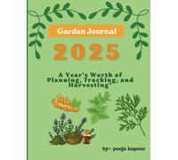 Garden Journal: A Year’s Worth of Planning, Tracking, and Harvesting"