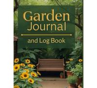 Garden Journal and Log Book: Grow Your Own Garden: A Beginner's Logbook for Tracking Plants, Seasons & Progress