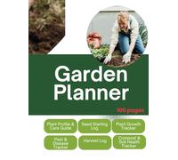 Garden Journal and Planner: Organizer for Flower and Vegetable Gardeners, Plant Care, Layout Designs, and Growth Tracking: Comprehensive Guide to ... Profiles, and Seasonal Garden Management