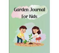 Garden Journal For Kids: Vegetable Log Book: Track Your Plants Life Cycles: Prompted Pages: Learn and Have Fun Developing your Gardening Knowledge