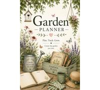 Garden Journal: Plan, Track & Grow Your Dream Garden | Planting Logs, Watering Tracker & Notes