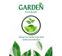 Garden Journal - Plan Your Garden, Track Progress & Capture Success: Garden Planner Log Book for Vegetables, Flowers and Seasonal Planning