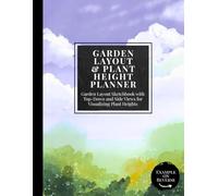 Garden Layout & Plant Height Planner: Garden Layout Sketchbook with Top-Down and Side Views for Visualizing Plant Heights | Ideal for Layered ... Gardens, Raised Beds, and Flower Borders