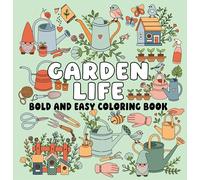 Garden Life Bold and Easy Coloring Book (Paperback) - Peaceful Garden Scenes and Simple Large-Print Designs for Relaxing, Stress-Free Coloring