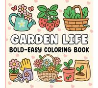 Garden Life Coloring Book: Bold and Easy Designs for Adults, Teens, and Kids. Simple, Cute Illustrations