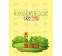 Garden Logbook for Kids: A Fun and Seeds Growth Log to Explore Plants