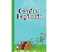 Garden Logbook, Weekly Planner, Track Seed Type, Date Planted, And More!: A Practical Garden Organizer for Planting, Growth Tracking, and Seasonal Planning, 6' x 9'