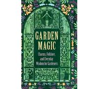 Garden Magic: Charms, Folklore, and Ancient Wisdom (Copertina rigida)