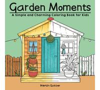 Garden Moments: A Simple and Charming Coloring Book for Kids Ages 5+ - Flowers, Vegetables, and Nature Scenes to Spark Creativity