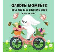 Garden Moments Bold And Easy Coloring Book: Cute and Comfy Coloring Book Featuring Adorable Garden Scenes for Kids, Teens, and Adults to Relax More!