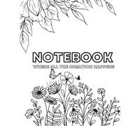 Garden Notebook - Where All The Creation Happens