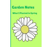 Garden Notes: What I Planted in Spring: Cute Flower Gift Notebook Journal for Friends and Family