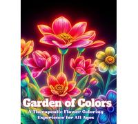 Garden of Colors: A Therapeutic Flower Coloring Experience for All Ages: Enchanting Blooms: A Flower Coloring Book for Adults and Teens