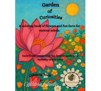 Garden of Curiosities: A coloring book of flowers and fun facts for curious minds.