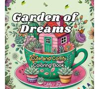 Garden of Dreams: Garden of Dreams:Cute and Comfy Coloring Book for Both Teens and Adults Featuring Adorable Garden Scenes Paperback - February 17, 2025