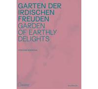 Garden of earthly delights. Catalogo della mostra (Berlino, 26 luglio-1 dicembre 2019). Ediz. tedesca e inglese