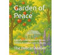 Garden of Peace: A Mindful Coloring Book of Nature, Stillness & Creative Calm for Adults