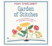 Garden of Stitches: 30 Floral Embroidery Patterns to Brighten Your Day