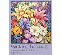 Garden of Tranquility: A floral coloring book for adults