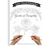 Garden of Tranquility : Simple, Bold & Easy Flower Patterns for Relaxation: 50 Bold and Easy Floral Designs That Progress from Simple to More Detailed for Relaxation and Mindfulness