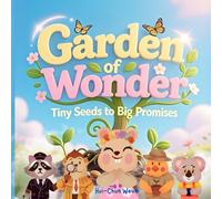 Garden of Wonder-Tiny Seeds to Big Promises: Bible-Inspired Children’s Christian Storybook About Trusting God, Overcoming Worries, and Growing in Faith and God’s Love, Perfect for Kids Ages 4-8