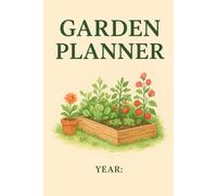 Garden Planner: A Simple Garden Planning & Tracking Notebook