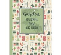Garden Planner Journal And Log Book: Monthly Gardening Organizer Notebook, Organize Your Gardening Life and Set Annual Goals,Keep a Record of Your ... Season for Avid Gardeners, Flowers and more!!