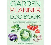 Garden Planner & Log Book: The ever changing garden, a practical & easy to...