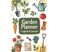 Garden Planner - Logbook & Journal: Track Plants, Notes and Gardening Activities