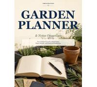 Garden Planner & Notes Organizer: For Garden Layouts, Seed Notes, Plant Details, and Seasonal Reference