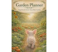 Garden Planner: Organize and Grow Your Best Garden