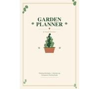 Garden Planner & Seed Tracker: Undated Planting Schedule, Seed Inventory, Harvest Log, Companion Planting Guide & Monthly Garden Journal for Vegetable and Flower Gardeners