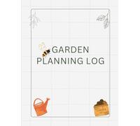 Garden Planning Log: 4-Season Journal for Tracking, Planning & Growing