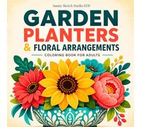Garden Planters Coloring Book: Stress Relief and Cozy Floral Designs Featuring Plants, Flowers, and Decorative Pots for Adults and Gardening Lovers