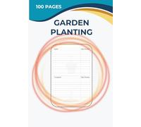 Garden Planting Planner: Your All-in-One Guide & Logbook for Planning, Planting & Growing Vegetables, Flowers, Herbs & More