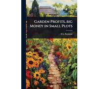 Garden Profits, big Money in Small Plots