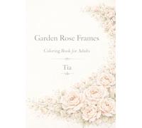 Garden Rose Frames: Deluxe Edition Coloring Book for Adults
