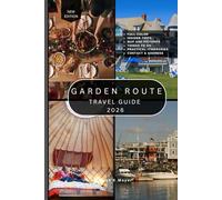 GARDEN ROUTE TRAVEL GUIDE: 100+ Must-See Beaches, Trails, Towns, Wildlife Parks, Scenic Drives, and Hidden Gems Across South Africa’s Garden Route